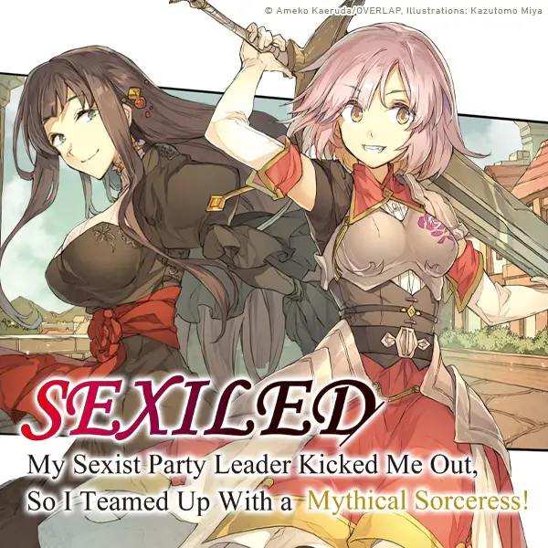 Sexiled: My Sexist Party Leader Kicked Me Out, So I Teamed Up With a Mythical Sorceress!